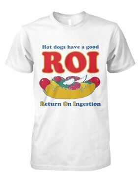Hot Dogs Have A Good ROI Return On Ingestion T-Shirt 261
